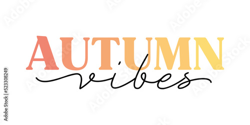 Cute vector lettering Autumn vibes in cute fall gradient warm orange color with script hand written text. Seasonal idea for fall print, poster, t shirt design isolated on white background