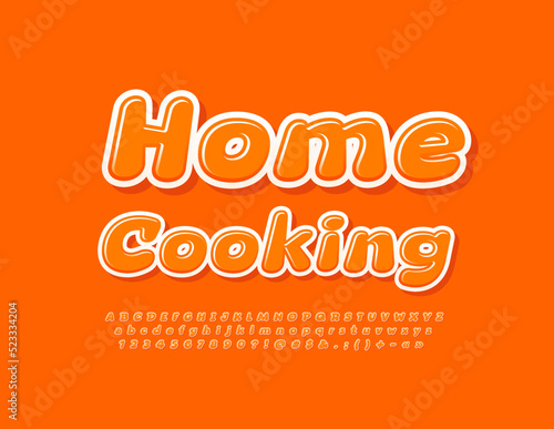 Vector bright poster Home Baking. Cute orange Font. Artistic Alphabet Letters and Numbers set