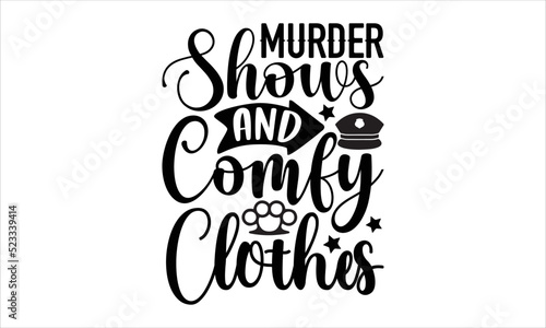 Murder shows and comfy clothes- True Crime T-shirt Design, SVG Designs Bundle, cut files, handwritten phrase calligraphic design, funny eps files, svg cricut