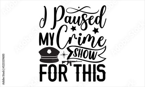 I paused my crime show for this- True Crime T-shirt Design, Vector illustration with hand-drawn lettering, Set of inspiration for invitation and greeting card, prints and posters, Calligraphic svg 
