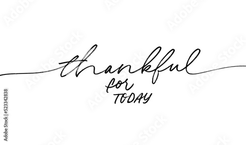 Thankful for today hand drawn vector modern calligraphy. Brush pen line lettering isolated on white. One line drawing of quote thankful for today. Modern simple typography. Hand drawn black vector tex