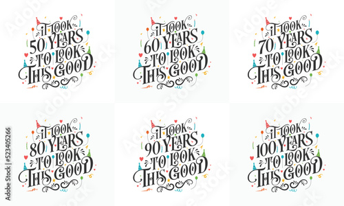 Birthday celebration Typography bundle design. Birthday Typography quote design set. It took 50, 60, 70, 80, 90, 100 years to look this good