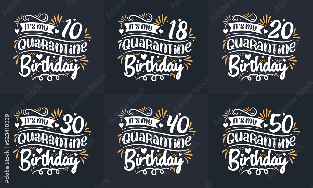 Quarantine Birthday design set. Quarantine Birthday celebration Typography quote design bundle. It's my 10, 18, 20, 30, 40, 50 Quarantine Birthday