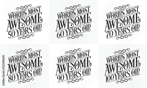 Typography Birthday quote design bundle. Set of Calligraphy Birthday lettering Worlds most Awesome 50, 60, 70, 80, 90, 100 years old.