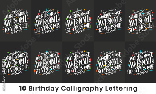 Happy Birthday design bundle. Set of 10 Birthday quote celebration lettering design bundle. Worlds most Awesome 10, 20, 30, 40, 50, 60, 70, 80, 90, 100 years old.
