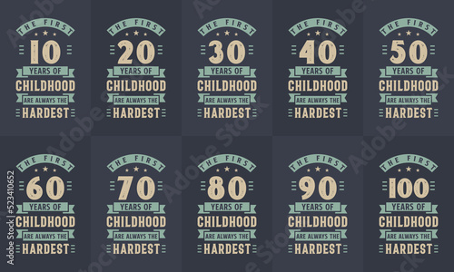 Birthday design bundle. Retro Vintage Birthday Typography bundle. The first 10, 20, 30, 40, 50, 60, 70, 80, 90, 100 years of childhood are always the hardest.