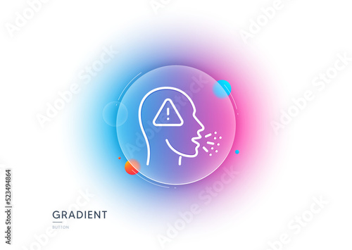 Cough line icon. Gradient blur button with glassmorphism. Coronavirus symptom sign. Flu, sneeze or pneumonie symbol. Transparent glass design. Cough line icon. Vector