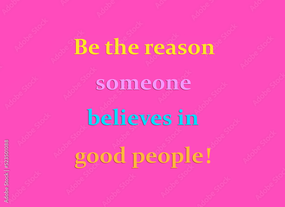 Be the reason someone believes in good people motivational slogan on pink background Be the reason someone believes in good people motivational slogan on pink background