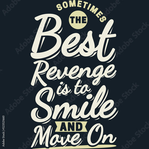 Sometimes the Best Revenge is to Smile and Move On Motivation Typography Quote Design.