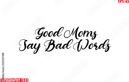 Text Cursive Lettering Design Good Moms Say Bad Words