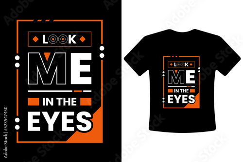 Look me in to my eyes modern motivational, inspirational quotes t shirt design. The product is suitable for tote bags, stickers, mugs, hats, and merchandise