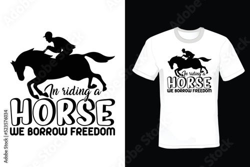 In riding a horse, we borrow freedom. Horse T shirt design, vintage, typography