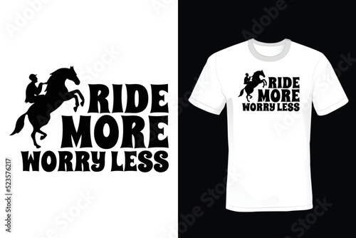 Ride More Worry Less. Horse T shirt design, vintage, typography