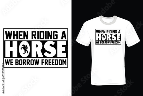 When riding a horse, we borrow freedom. Horse T shirt design, vintage, typography