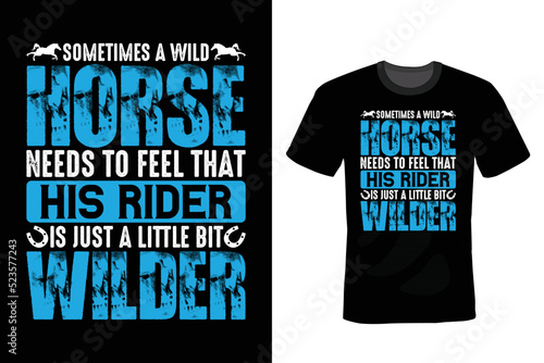 Sometimes a wild horse needs to feel that his rider is just a little bit wilder. Horse T shirt design, vintage, typography