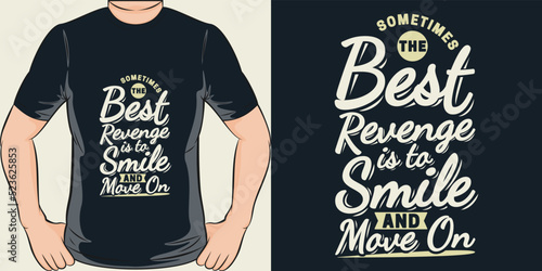 Sometimes the Best Revenge is to Smile and Move On Motivation Typography Quote T-Shirt Design.