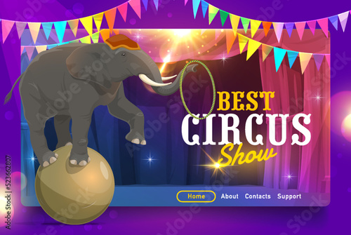 Cartoon trained elephant on a ball on circus stage. Chapiteau circus landing page vector template with web homepage menu and animal tamer elephant performance on big top circus stage