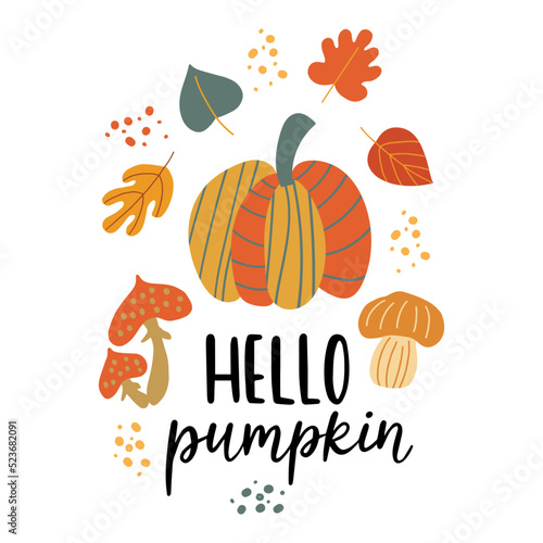 Autumn composition with cute pumpkin, mushrooms, leaves and inscription - Hello pumpkin. Perfect for greeting cards, posters, for t-shirt design, prints on mugs, pillows, covers, wallpaper