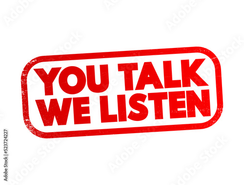 You Talk We Listen text stamp, concept background