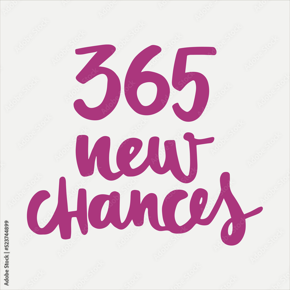 365 new chances - handwritten quote. Modern calligraphy illustration for posters, cards, etc.
