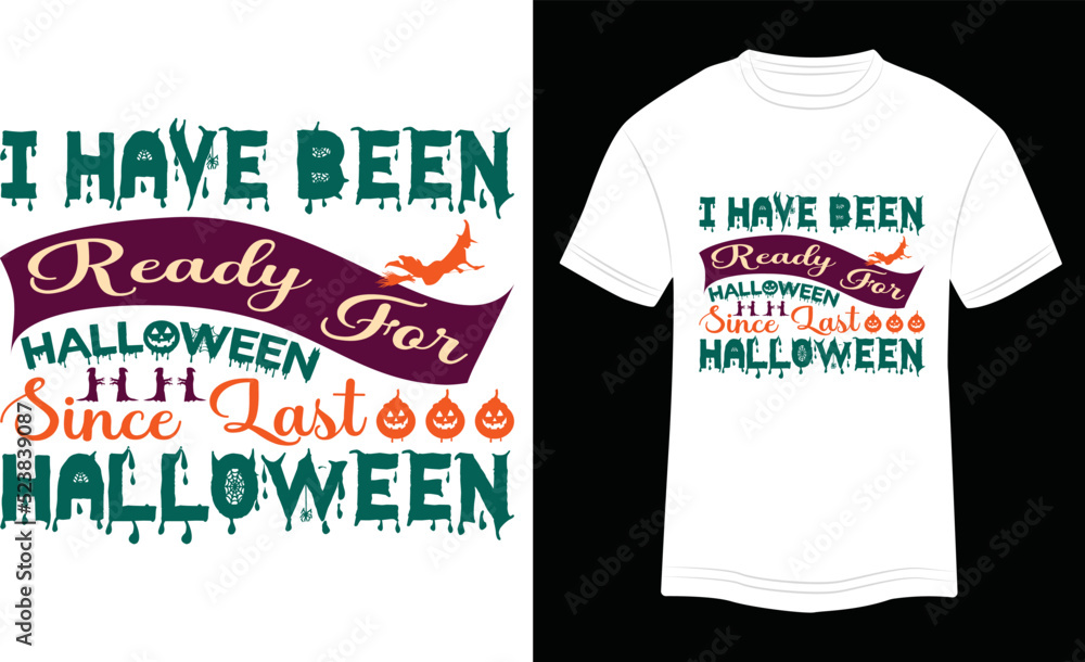 Fototapeta premium T-shirt Design I Have Been Ready for Halloween Since Last Halloween Vector Colorful Illustration in White Background