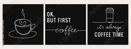 Set of trendy posters with coffee quotes. Ok, but first coffee. It's always coffee time. Continuous line art coffee mug. Lettering coffee quote for logo, poster, menu, cafe etc. Vector illustration