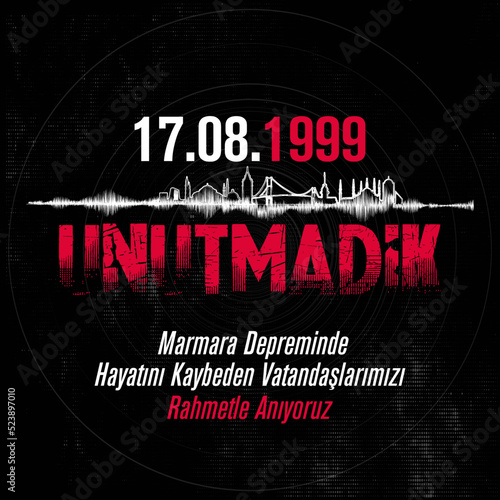 17 ağustos 1999 Marmara Depremi. Unutmadik. Translation: We have not forgotten the 17 August 1999 Marmara earthquake.