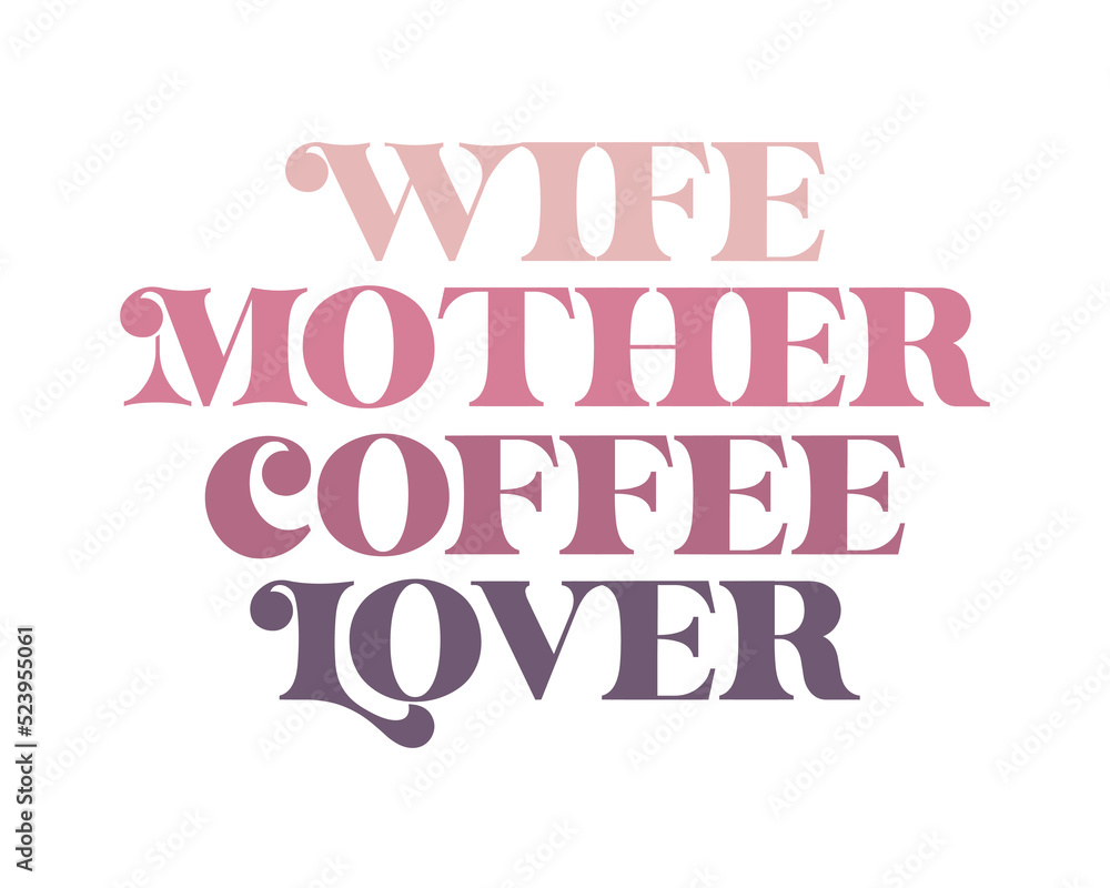Wife Mother Coffee lover Mom quote retro wavy colorful pink typography on white background