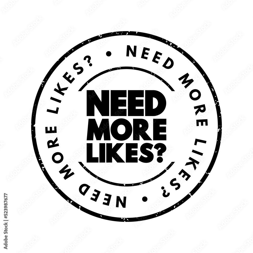 Need More Likes question text stamp, concept background Need More Likes question text stamp, concept background