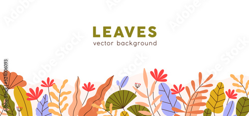 Modern botanical background with leaf, flower border. Floral banner design with abstract colorful leaves ornament. Multicolor herbs, plants backdrop. Flat vector illustration isolated on white