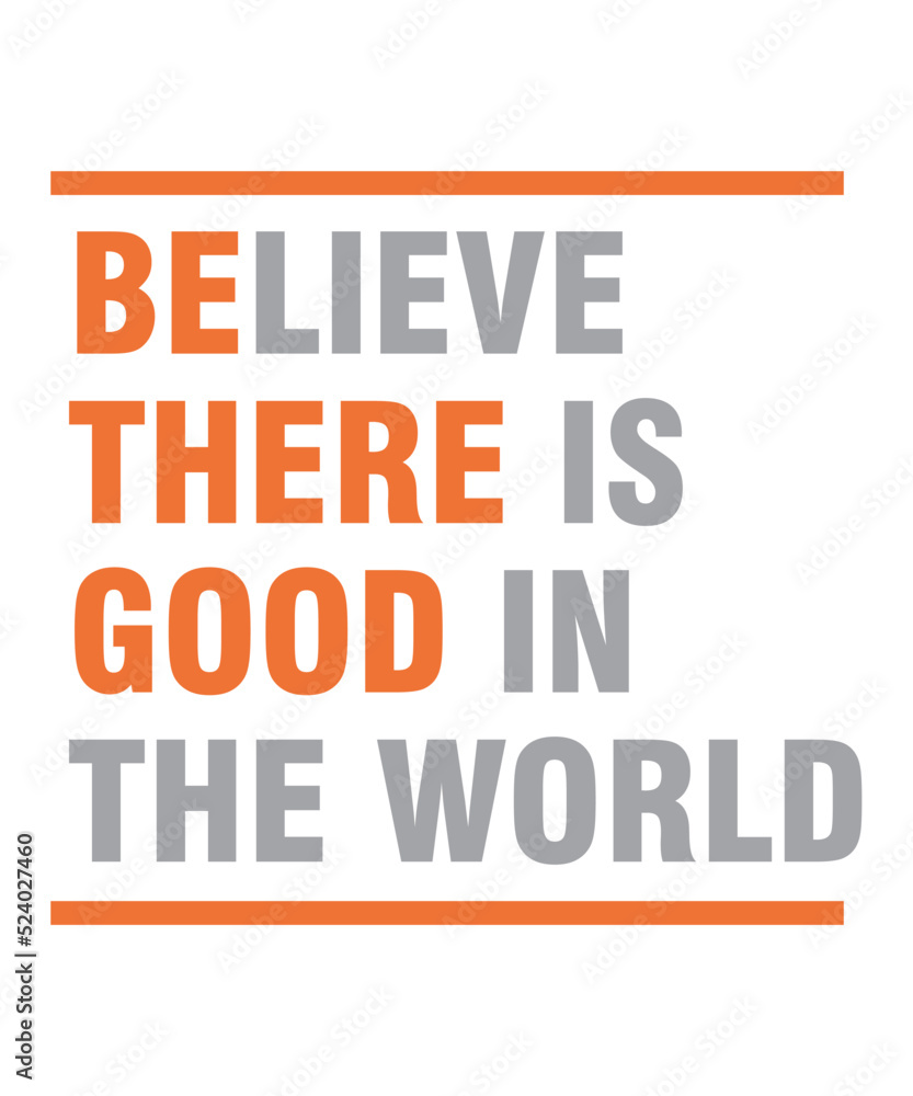 believe there is good in  the world is a vector design for printing on various surfaces like t shirt, mug etc.