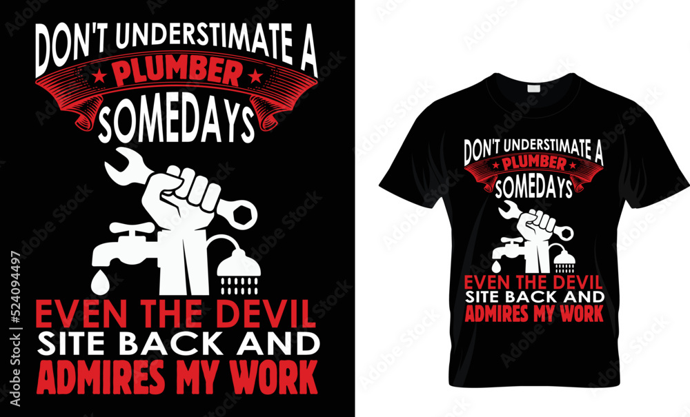 Don't understimate a plumber somedays even the devil site back and admires my work Don't understimate a plumber somedays even the devil site back and admires my work