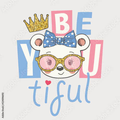 Cute bear face with bow, crown, glittering sunglasses. Beautiful slogan. Hand drawn vector illustration for girls, children print design, kids t-shirt, baby wear