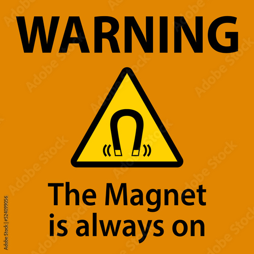 Warning magnet is always sign on white background