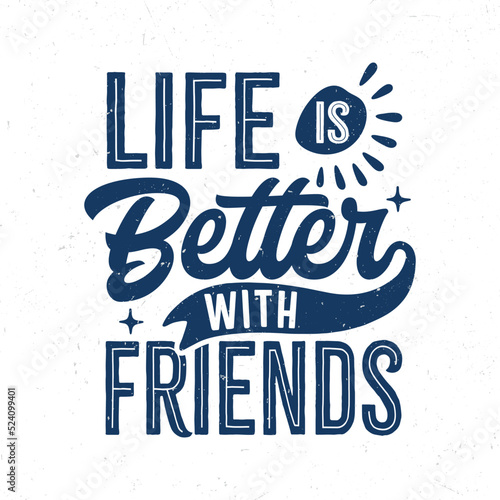 Life is better with friends, Hand lettering motivational quote t-shirt design