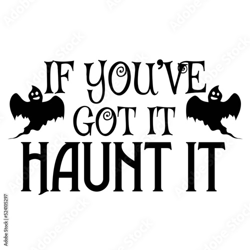 If You've Got It Haunt It