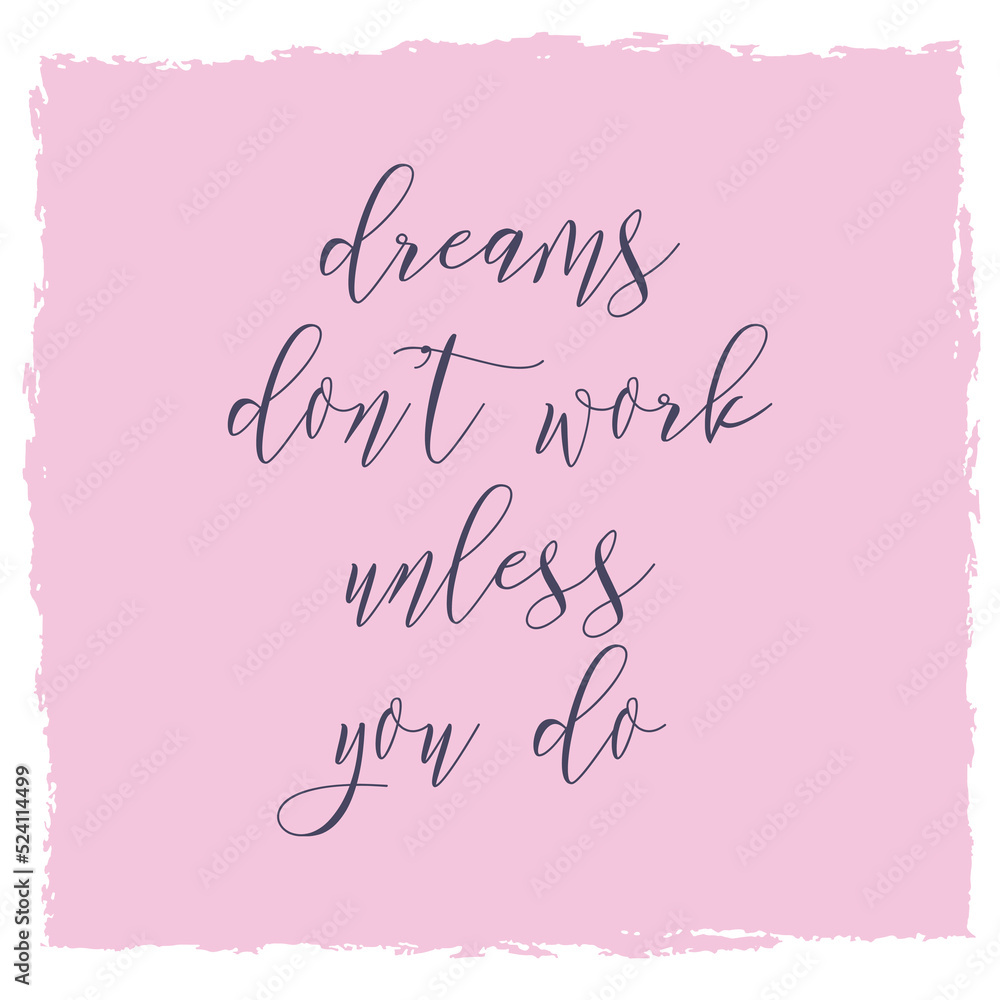 Dreams don't work unless you do. Watercolor hand paint vector illustration, lettering text, pink ink frame background. Motivational quote for flyers, banner, postcards, posters. Modern calligraphy.