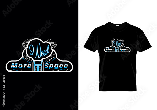 I Need More Space quotes inspirational typography message t shirt   photo