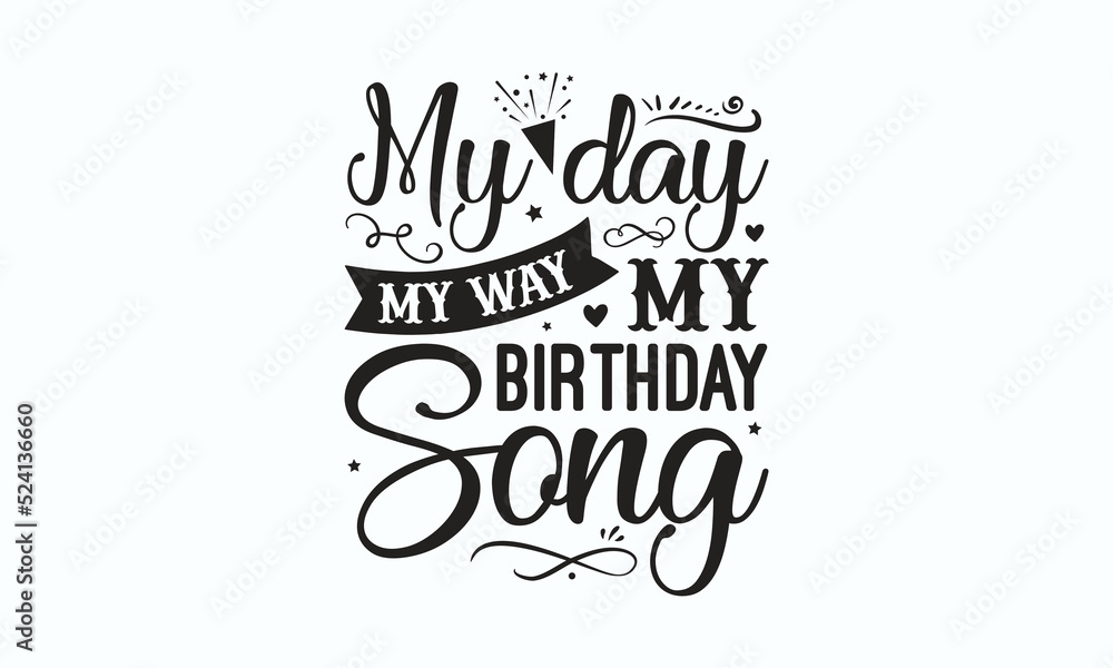 My day my way my birthday song Birthday SVG Digest typographic vector design for greeting