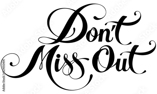 Don't Miss Out - custom calligraphy text