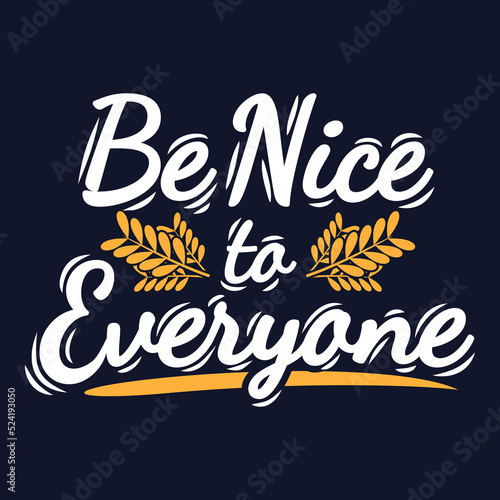 Be Nice to Everyone Motivation Typography Quote Design.