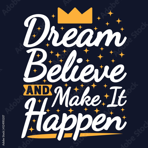 Dream, Believe and Make It Happen Motivation Typography Quote Design.
