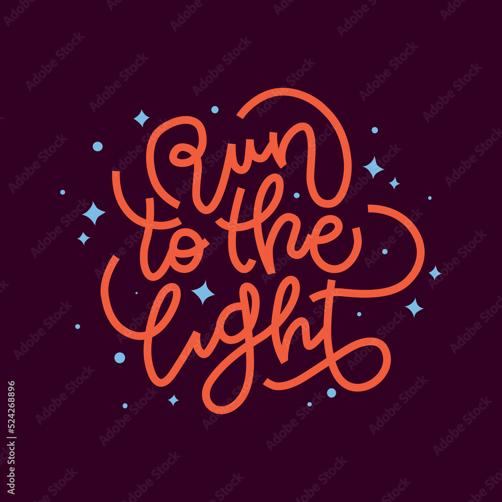 run to the light.hand drawn letters.vector illustration.decorative inscription.motivational phrase.modern typography design perfect for t shirt,greeting card,poster,banner,web design,social media,etc