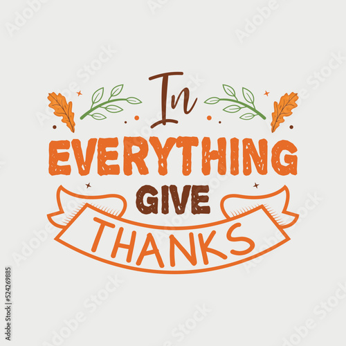 In Everything Give Thanks vector illustration , hand drawn lettering with Fall quotes, Fall designs for t-shirt, poster, print, mug, and for card