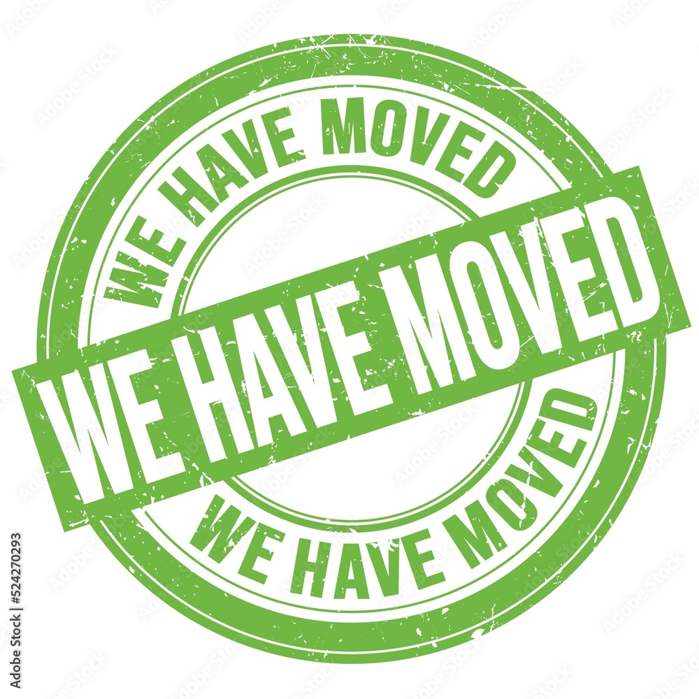 WE HAVE MOVED text written on green round stamp sign WE HAVE MOVED text written on green round stamp sign