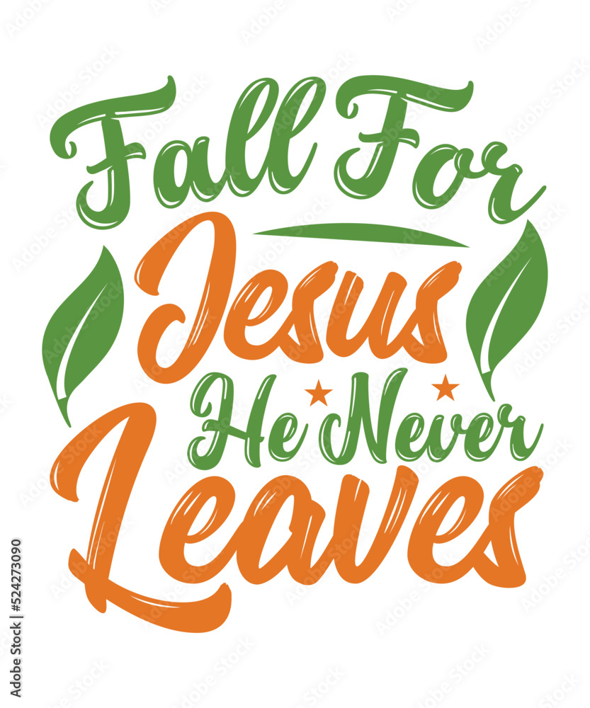 Fototapeta premium Fall For Jesus He Never Leaves Fall SVG Design