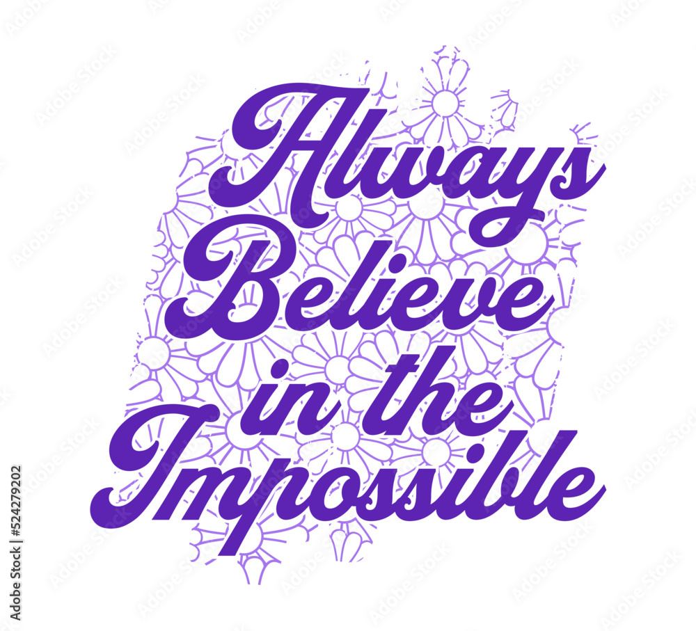 Always Believe In The Impossible Inspirational Quotes Vector Design For T shirt Designs, Mug Designs Keychain Designs And More 