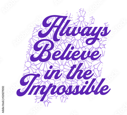 Always Believe In The Impossible Inspirational Quotes Vector Design For T shirt Designs  Mug Designs Keychain Designs And More 