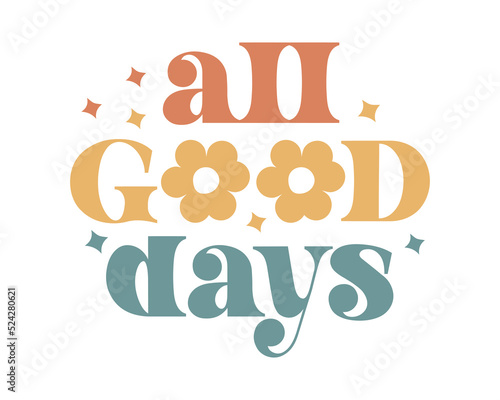 All Good Days Inspirational Kindness quote retro colorful typography on white background
