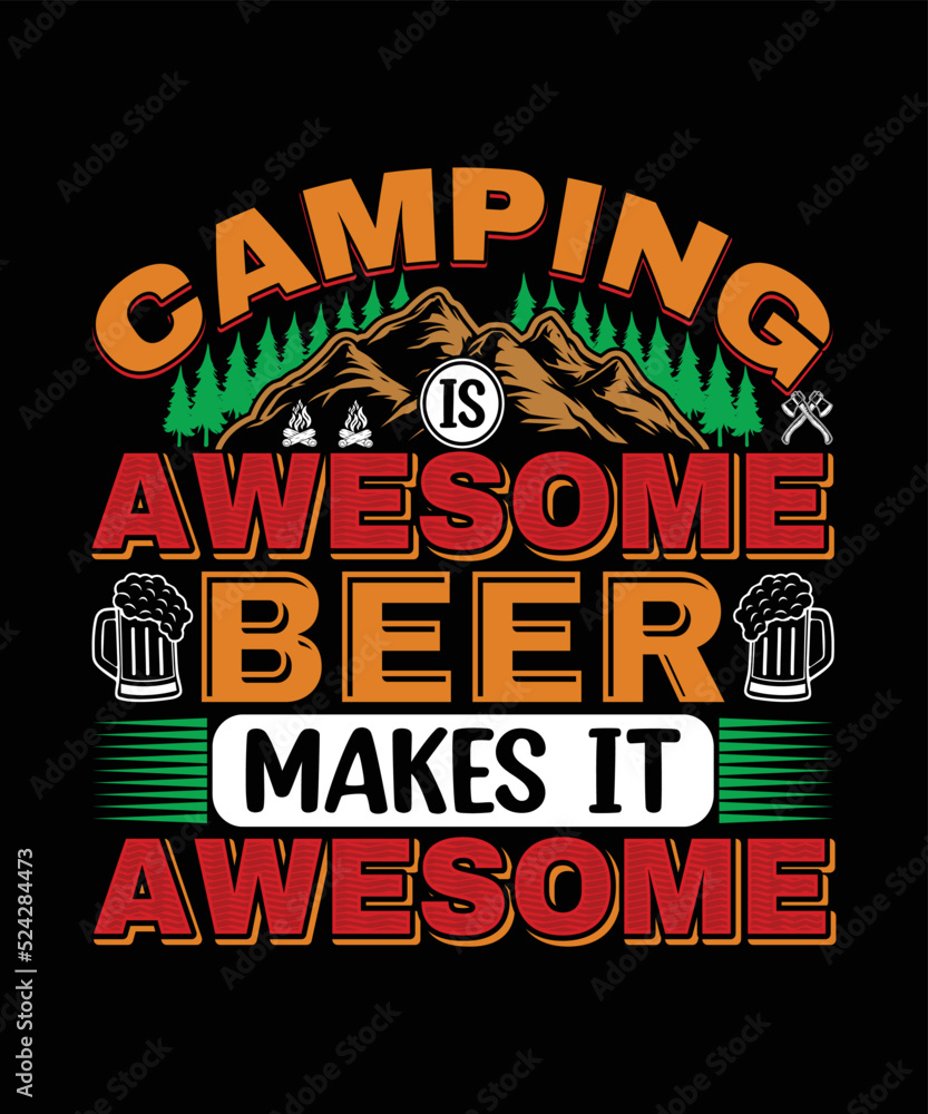 Camping Is Awesome Beer Makes It Awesome T-shirt Design